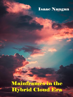 cover image of Mainframes in the Hybrid Cloud Era